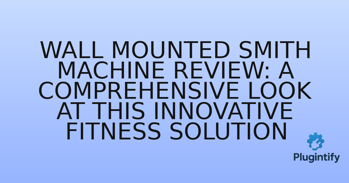 You are currently viewing Wall Mounted Smith Machine Review: A Comprehensive Look at This Innovative Fitness Solution