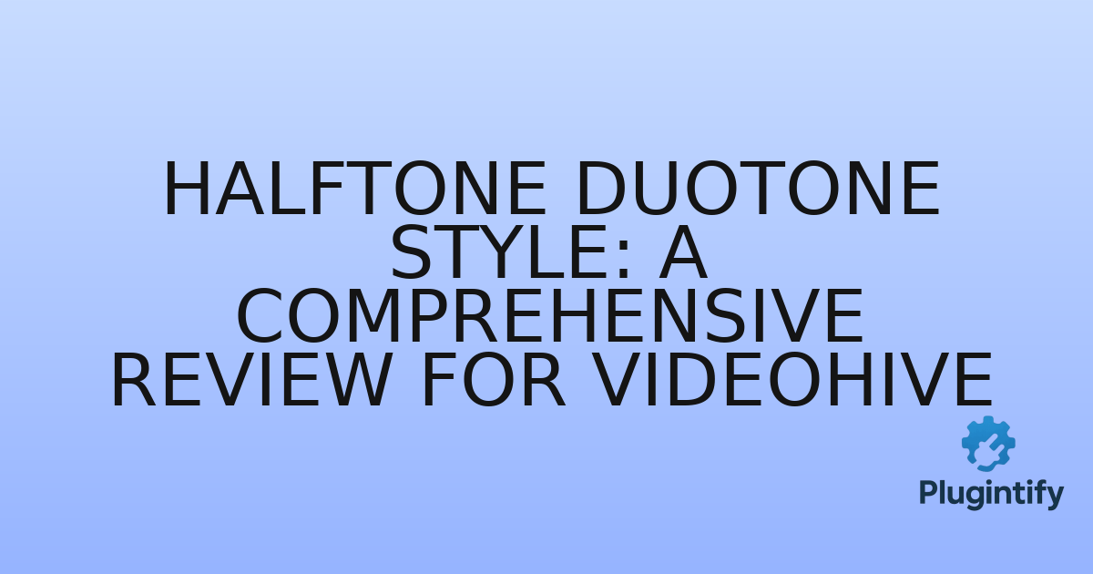 You are currently viewing Halftone Duotone Style: A Comprehensive Review for Videohive