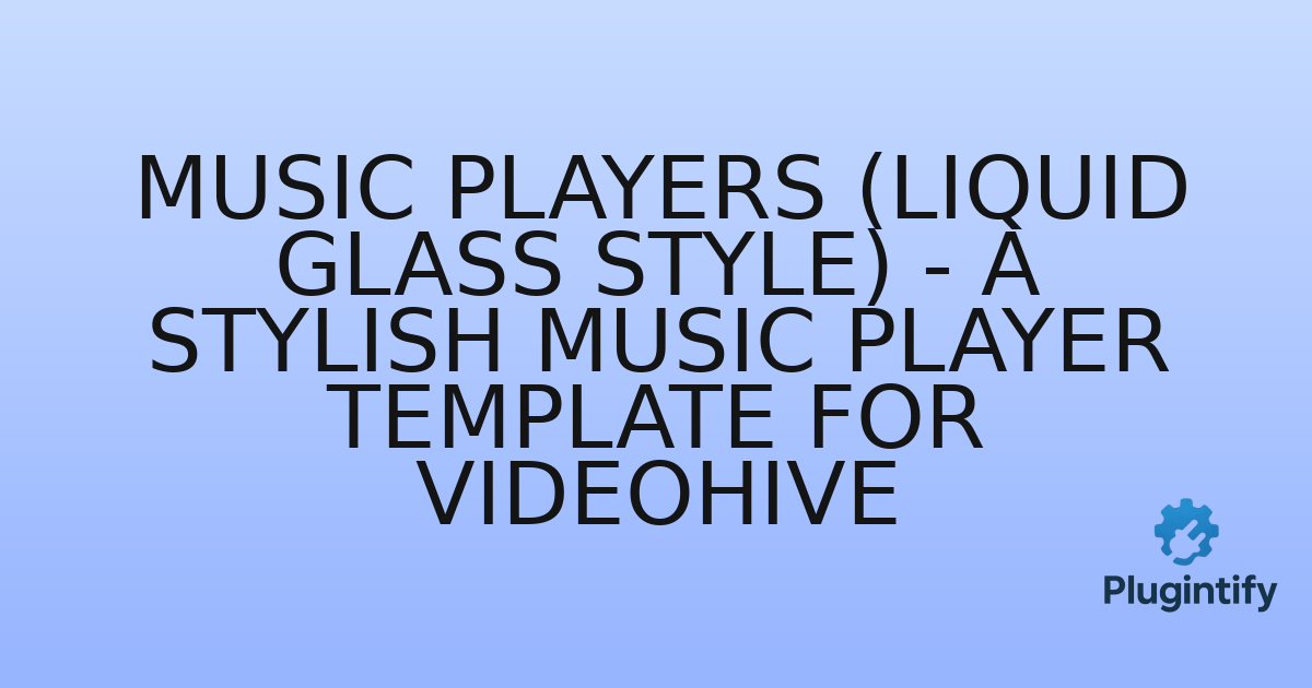 You are currently viewing Music Players (Liquid Glass Style) – A Stylish Music Player Template for VideoHive