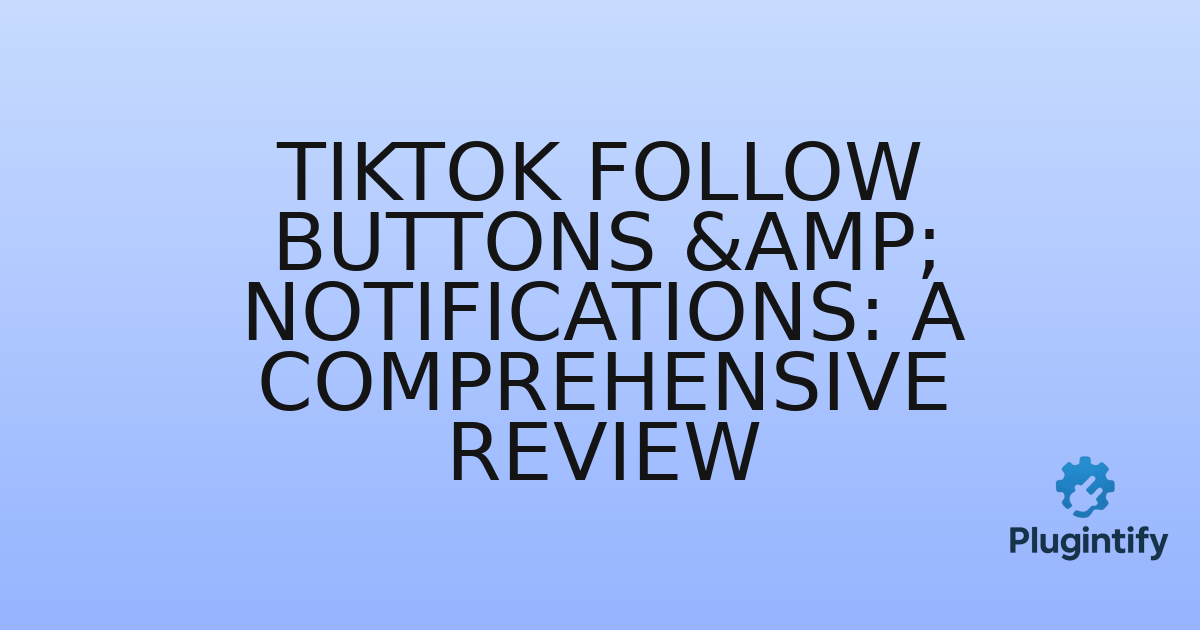 You are currently viewing TikTok Follow Buttons & Notifications: A Comprehensive Review
