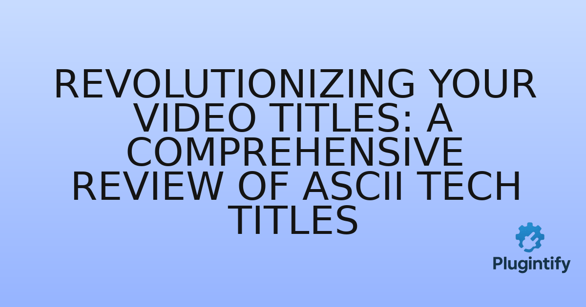 You are currently viewing Revolutionizing Your Video Titles: A Comprehensive Review of ASCII Tech Titles