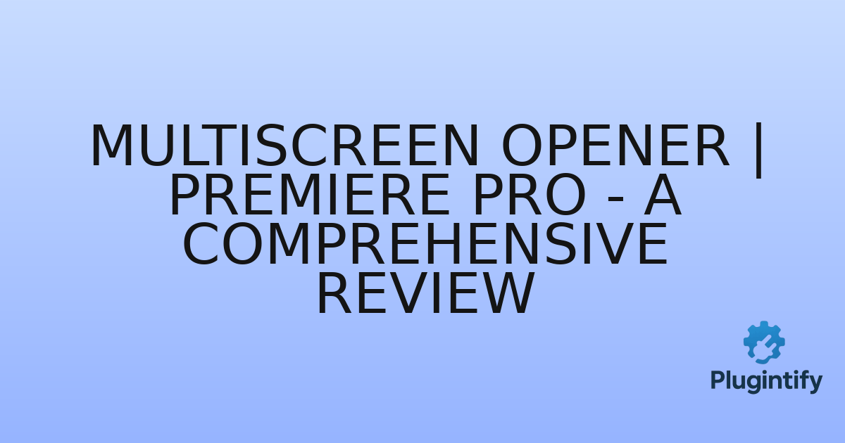 You are currently viewing Multiscreen Opener | Premiere Pro – A Comprehensive Review