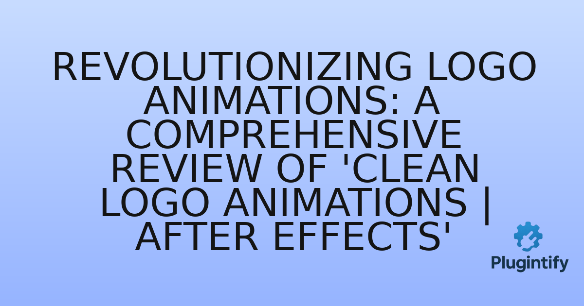 You are currently viewing Revolutionizing Logo Animations: A Comprehensive Review of ‘Clean Logo Animations | After Effects’