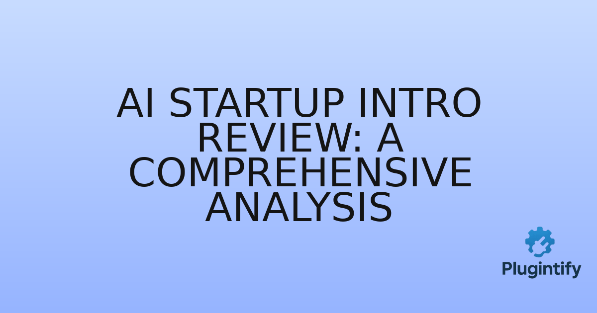 You are currently viewing AI Startup Intro Review: A Comprehensive Analysis
