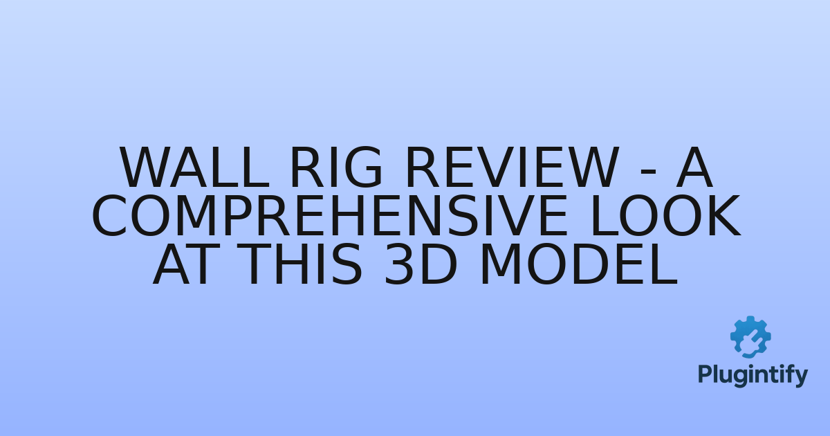 You are currently viewing Wall Rig Review – A Comprehensive Look at this 3D Model
