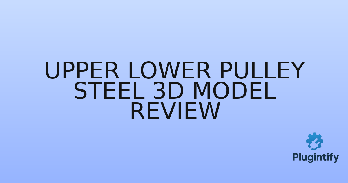 You are currently viewing Upper Lower Pulley Steel 3D Model Review