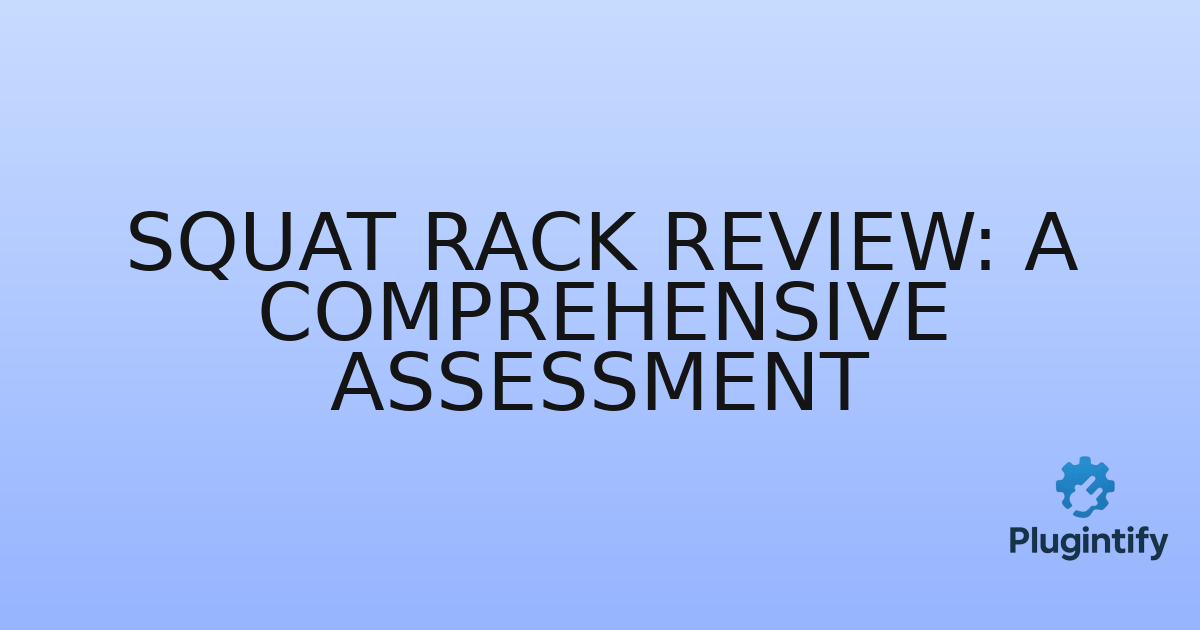You are currently viewing Squat Rack Review: A Comprehensive Assessment