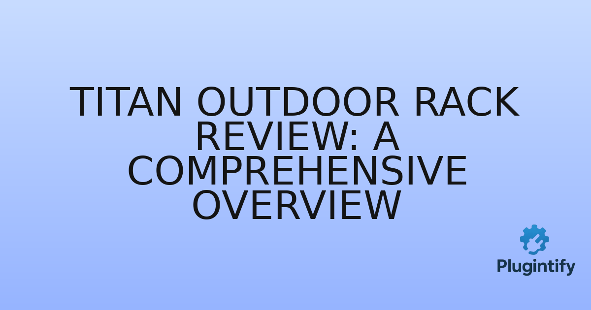 You are currently viewing Titan Outdoor Rack Review: A Comprehensive Overview
