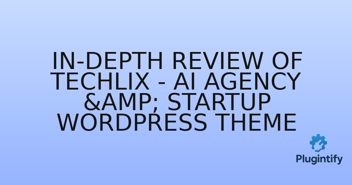 You are currently viewing In-Depth Review of Techlix – AI Agency & Startup WordPress Theme