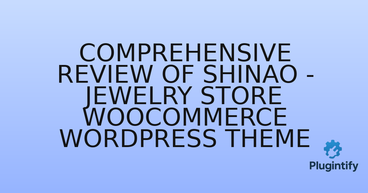 You are currently viewing Comprehensive Review of Shinao – Jewelry Store WooCommerce WordPress Theme