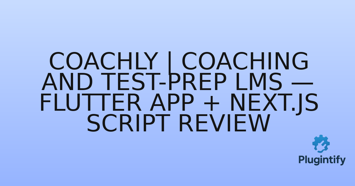 You are currently viewing Coachly | Coaching and Test-Prep LMS — Flutter App + Next.js Script Review