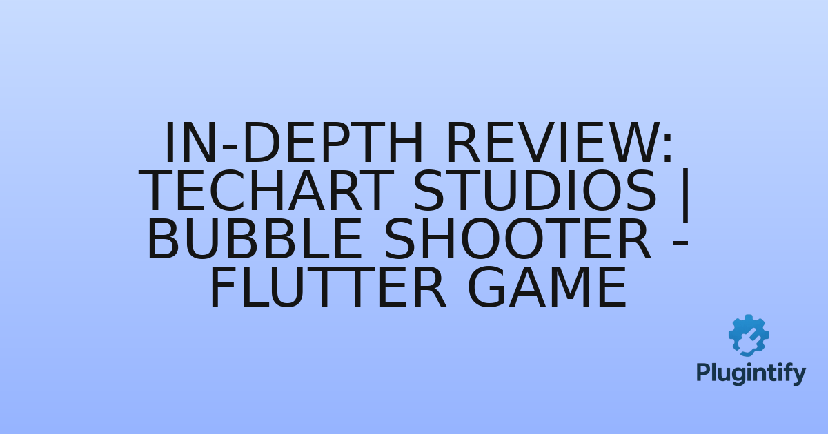 You are currently viewing In-Depth Review: TechArt Studios | Bubble Shooter – Flutter Game