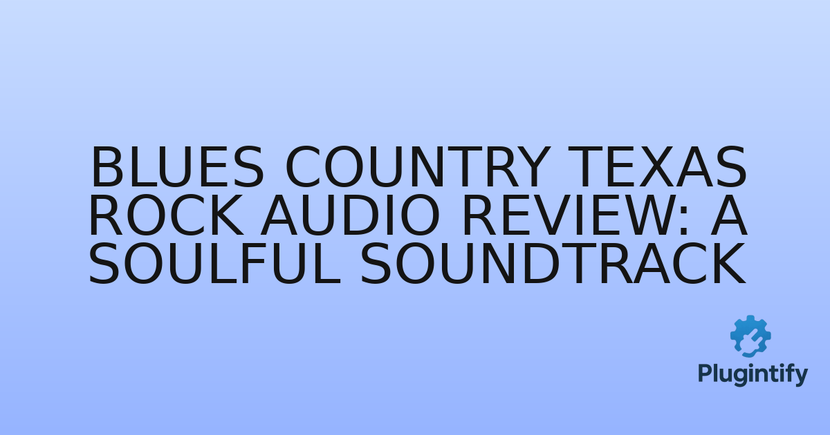 You are currently viewing Blues Country Texas Rock Audio Review: A Soulful Soundtrack