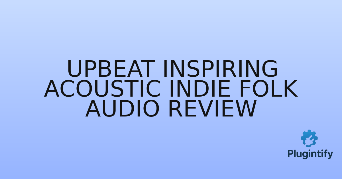 You are currently viewing Upbeat Inspiring Acoustic Indie Folk Audio Review