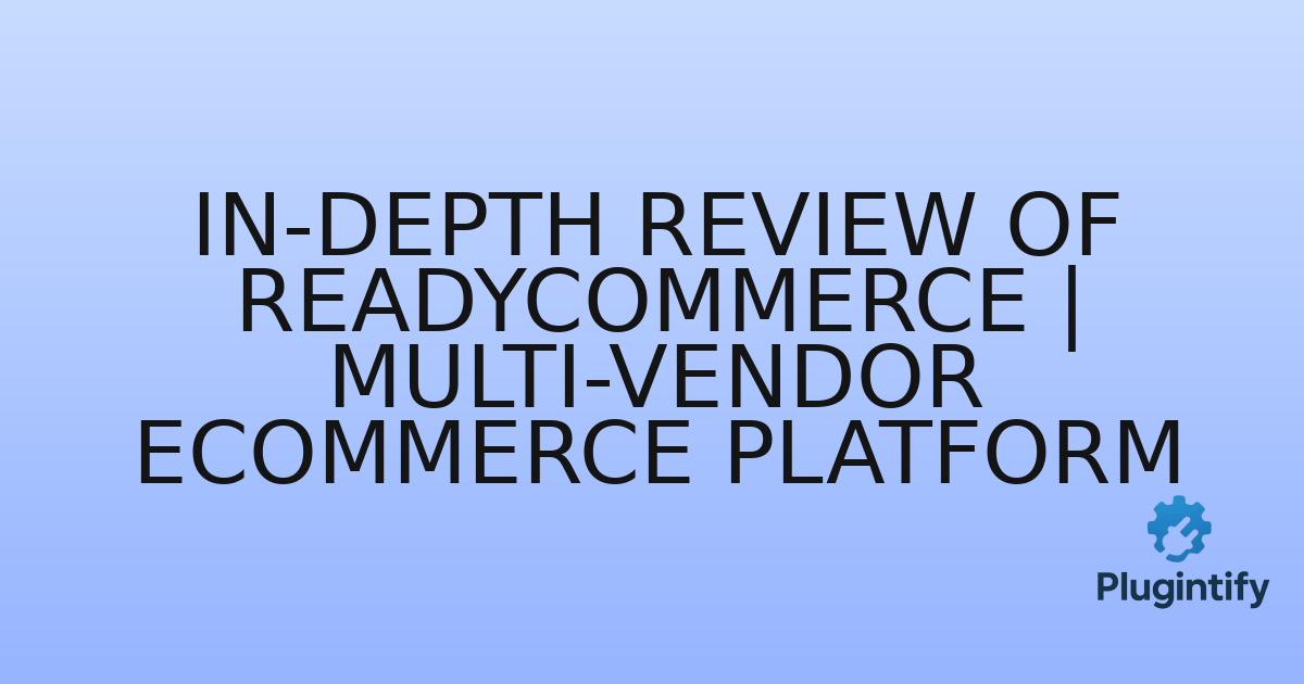 You are currently viewing In-Depth Review of ReadyCommerce | Multi-Vendor Ecommerce Platform