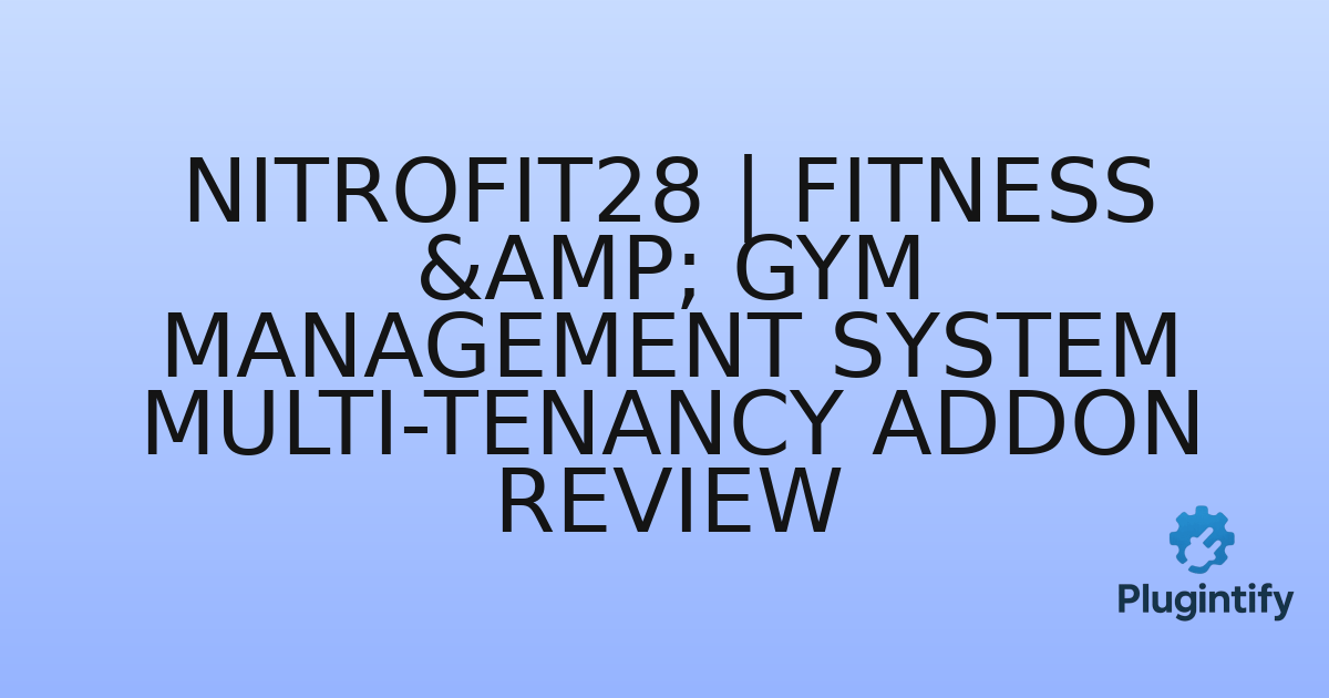 You are currently viewing NitroFIT28 | Fitness & Gym Management System Multi-Tenancy Addon Review