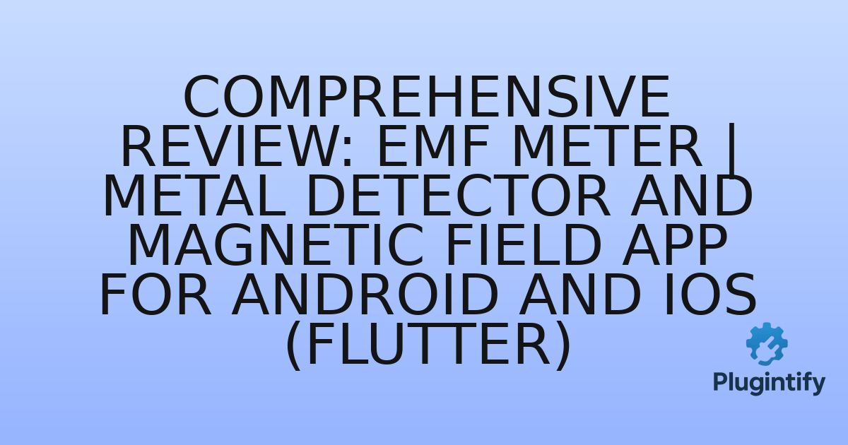 You are currently viewing Comprehensive Review: EMF Meter | Metal Detector and Magnetic Field App for Android and iOS (Flutter)