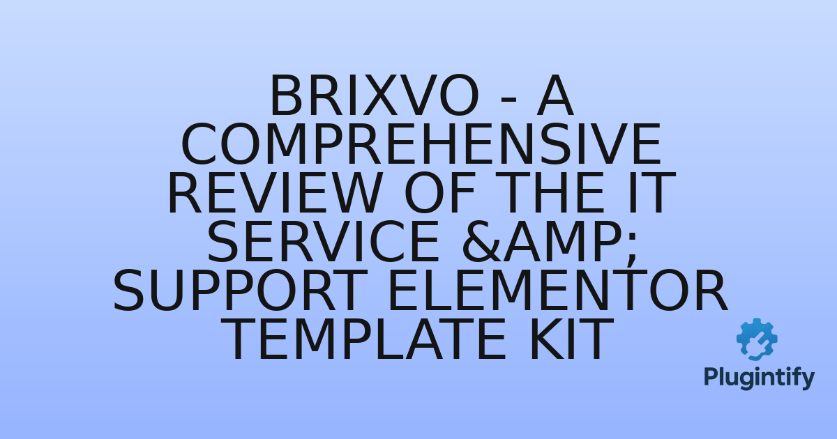 You are currently viewing Brixvo – A Comprehensive Review of the IT Service & Support Elementor Template Kit