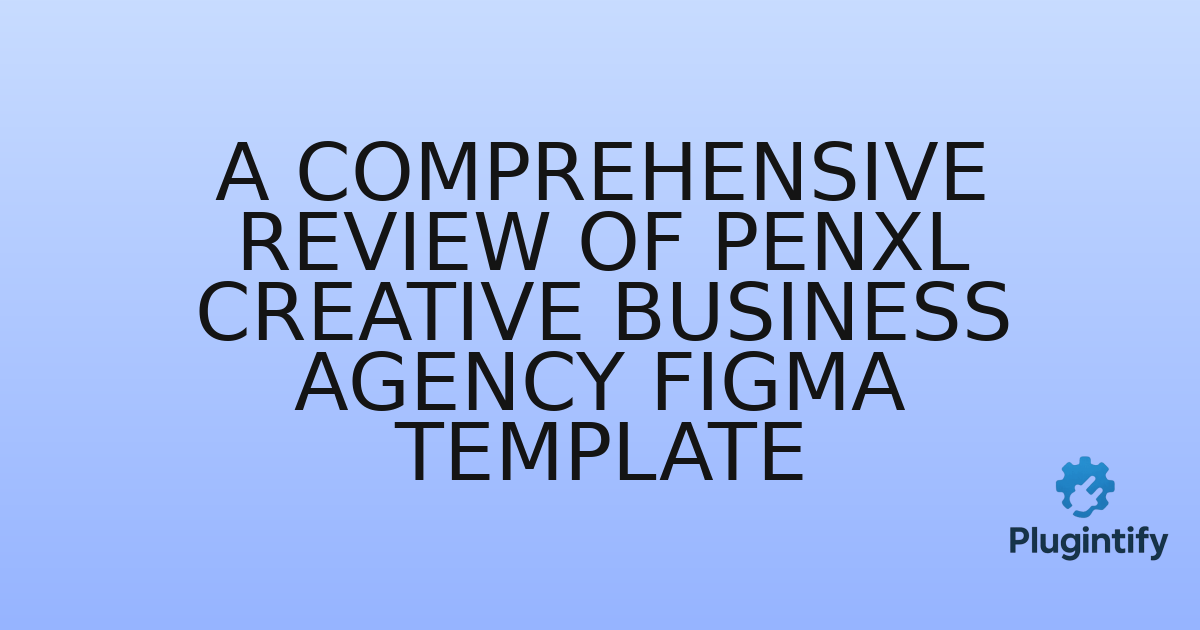 You are currently viewing A Comprehensive Review of Penxl Creative Business Agency Figma Template