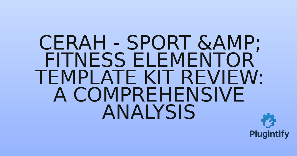 You are currently viewing Cerah – Sport & Fitness Elementor Template Kit Review: A Comprehensive Analysis
