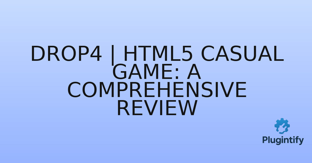 You are currently viewing Drop4 | Html5 Casual Game: A Comprehensive Review