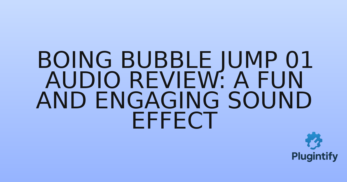 You are currently viewing Boing Bubble Jump 01 Audio Review: A Fun and Engaging Sound Effect