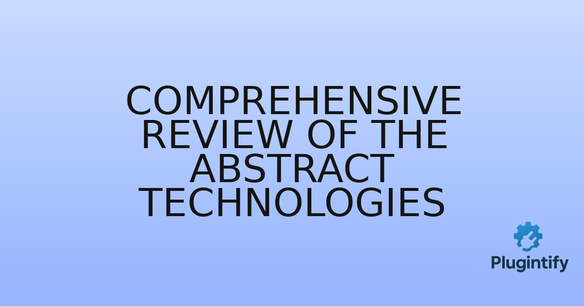 You are currently viewing Comprehensive Review of The Abstract Technologies