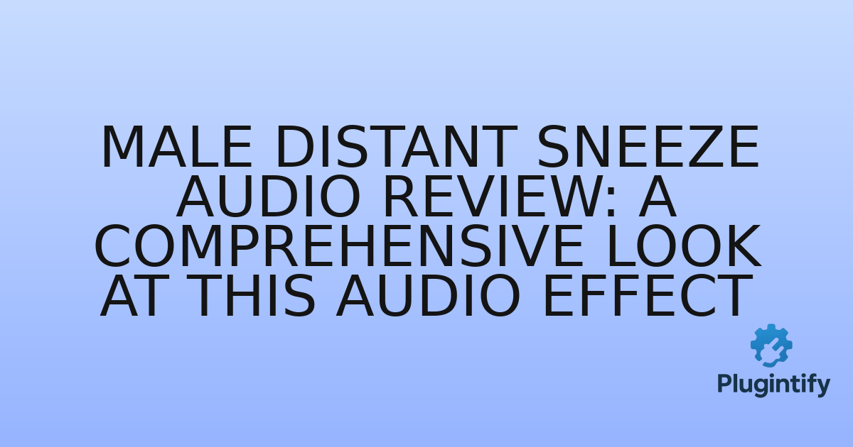 You are currently viewing Male Distant Sneeze Audio Review: A Comprehensive Look at this Audio Effect