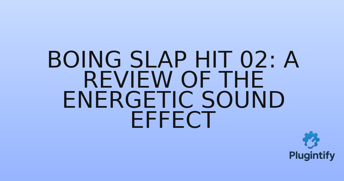 You are currently viewing Boing Slap Hit 02: A Review of the Energetic Sound Effect