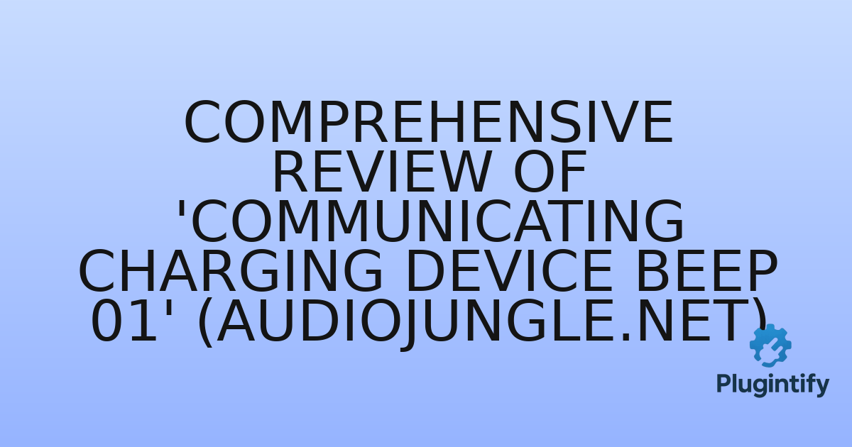 You are currently viewing Comprehensive Review of ‘Communicating Charging Device Beep 01’ (AudioJungle.net)