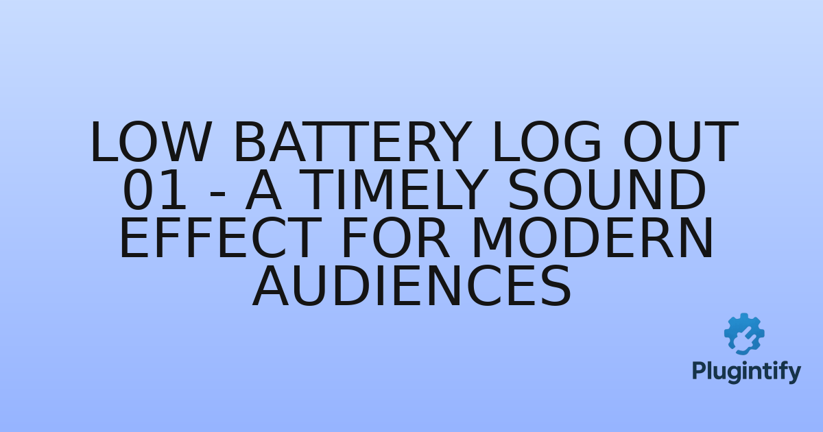 You are currently viewing Low Battery Log Out 01 – A Timely Sound Effect for Modern Audiences