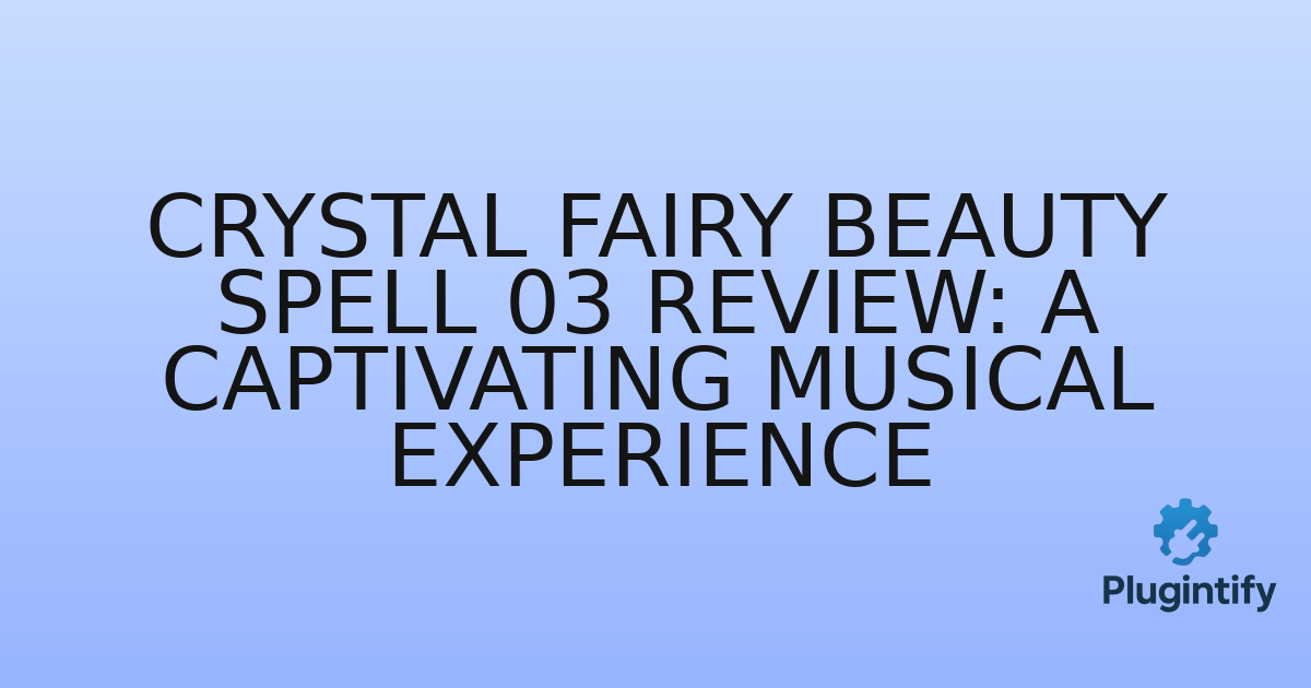 You are currently viewing Crystal Fairy Beauty Spell 03 Review: A Captivating Musical Experience
