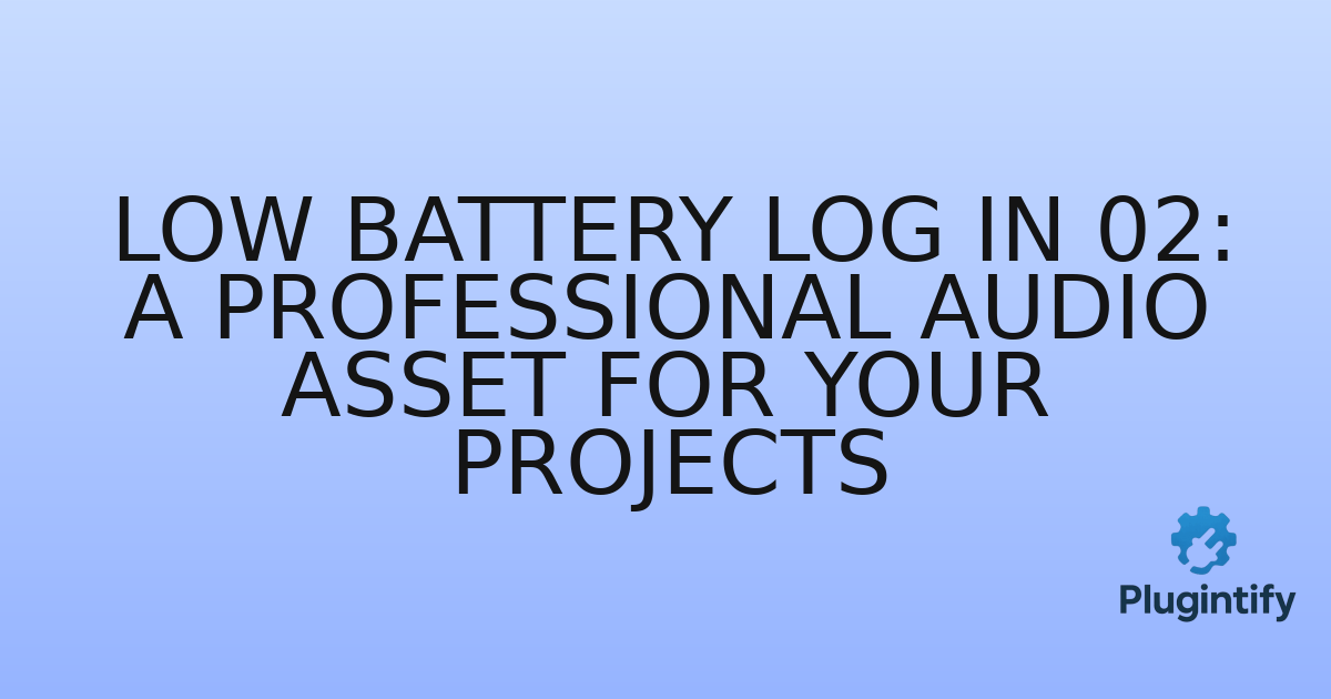 You are currently viewing Low Battery Log In 02: A Professional Audio Asset for Your Projects