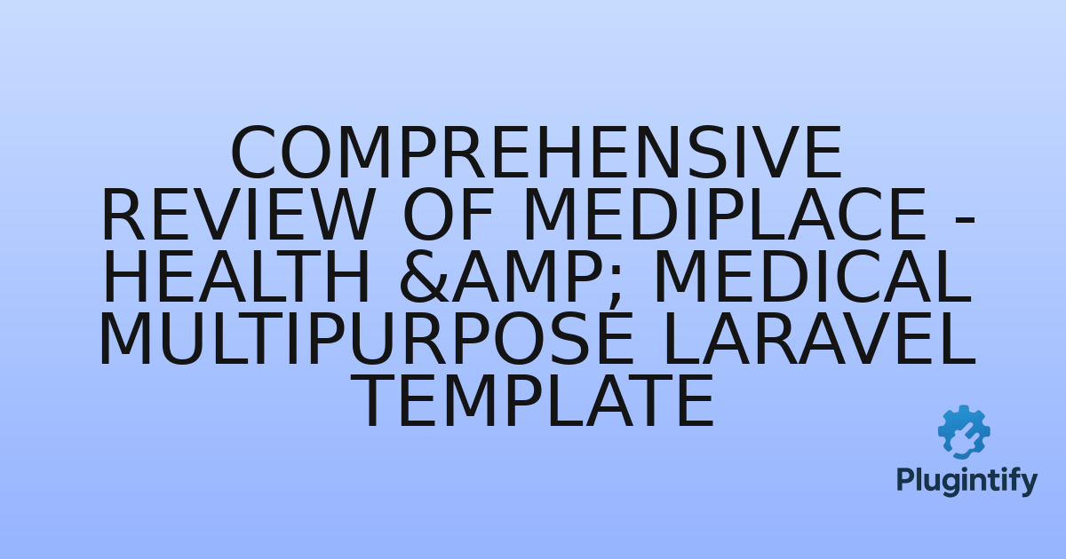 You are currently viewing Comprehensive Review of Mediplace – Health & Medical Multipurpose Laravel Template