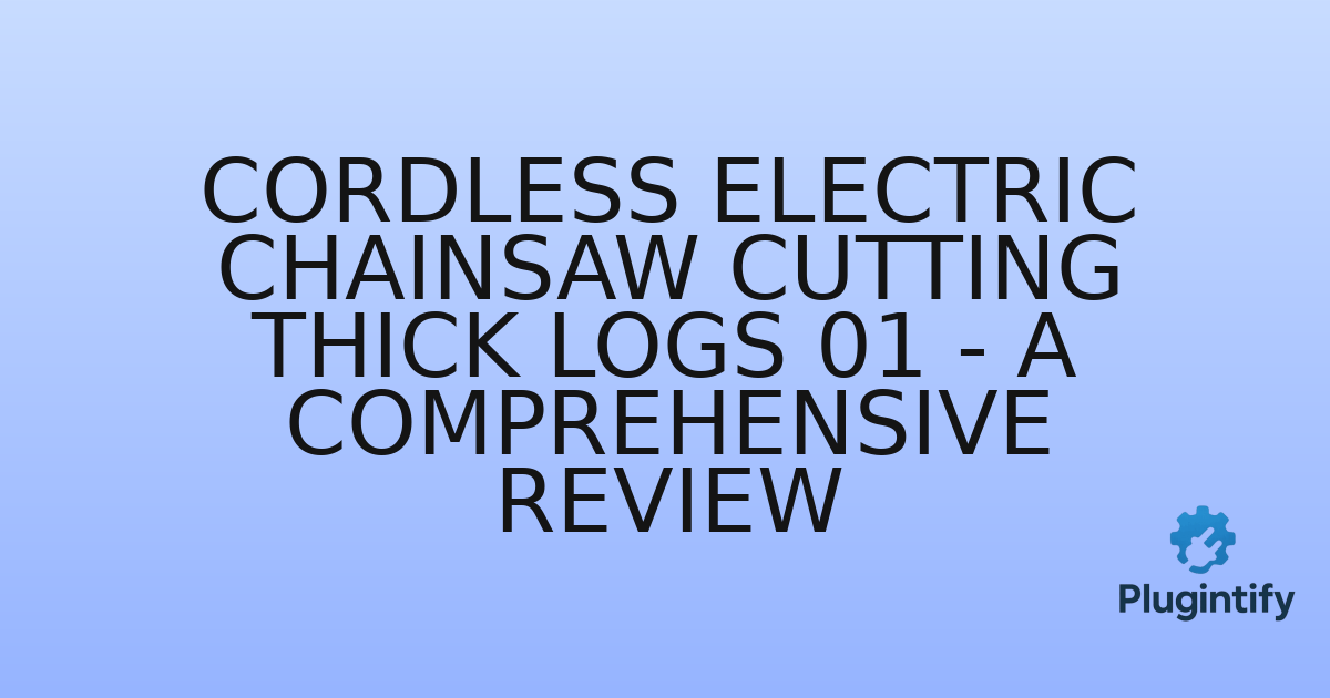 You are currently viewing Cordless Electric Chainsaw Cutting Thick Logs 01 – A Comprehensive Review