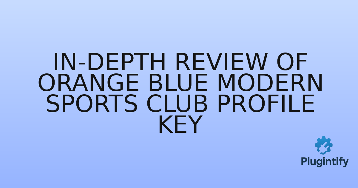 You are currently viewing In-Depth Review of Orange Blue Modern Sports Club Profile KEY