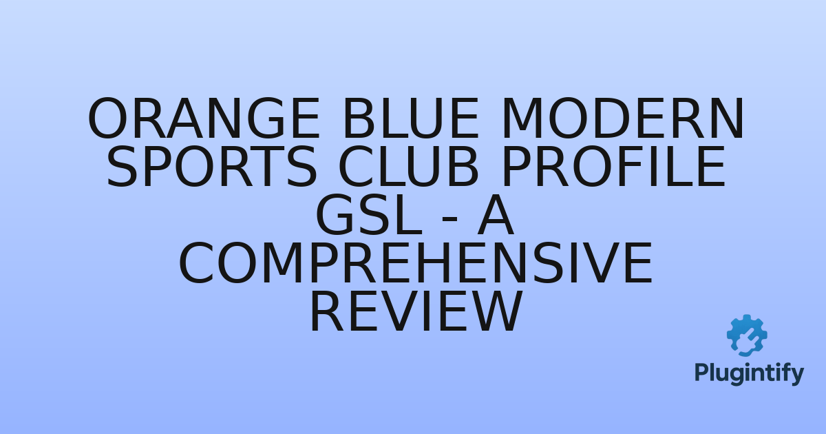 You are currently viewing Orange Blue Modern Sports Club Profile GSL – A Comprehensive Review