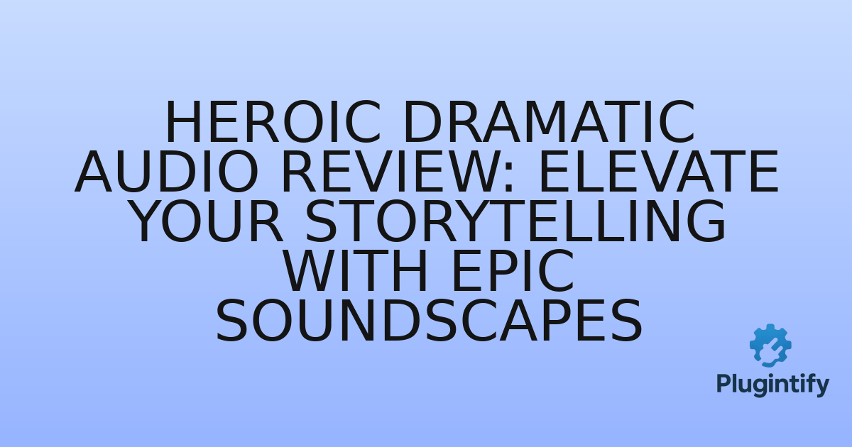 You are currently viewing Heroic Dramatic Audio Review: Elevate Your Storytelling with Epic Soundscapes