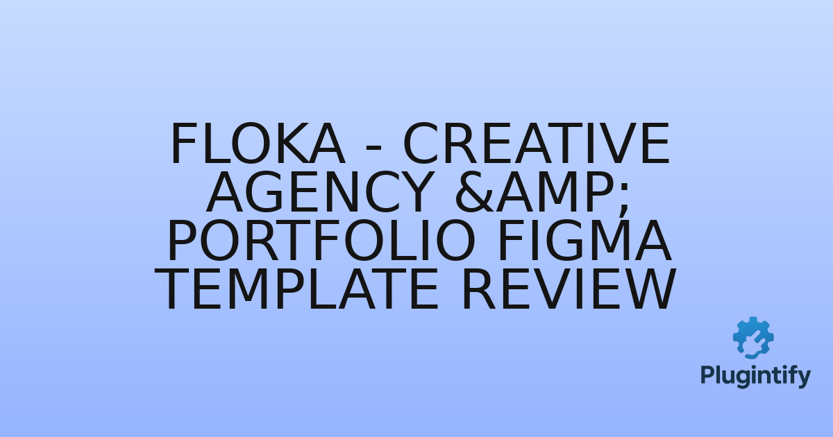You are currently viewing Floka – Creative Agency & Portfolio Figma Template Review