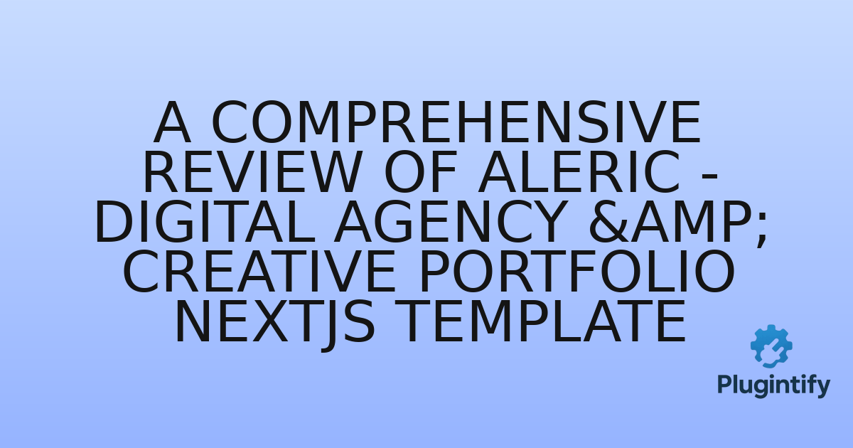 You are currently viewing A Comprehensive Review of Aleric – Digital Agency & Creative Portfolio Nextjs Template