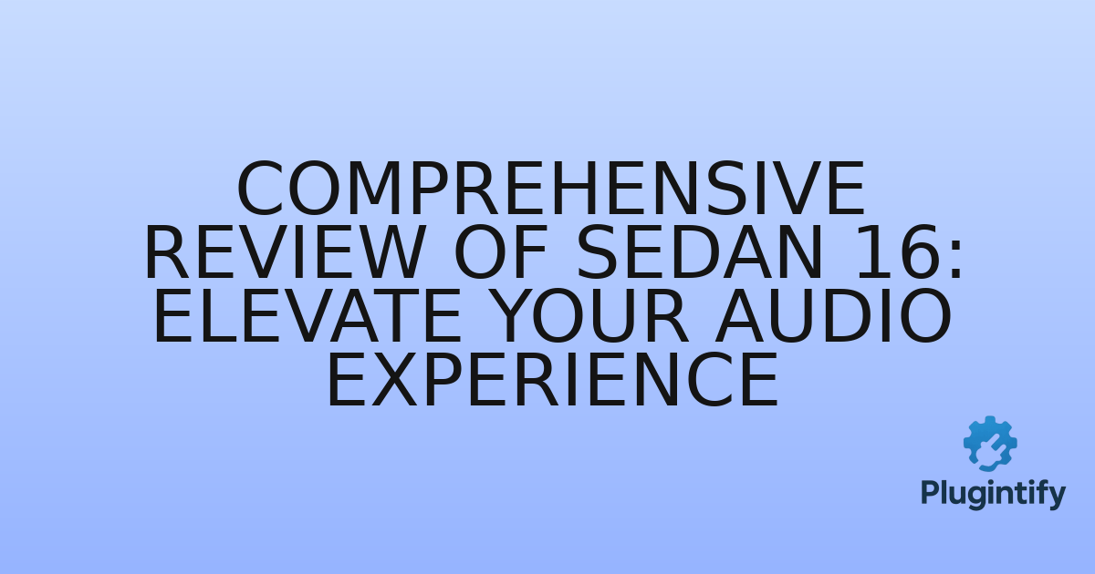 You are currently viewing Comprehensive Review of Sedan 16: Elevate Your Audio Experience