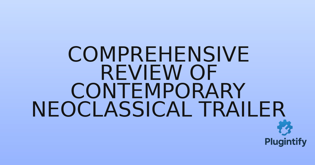 You are currently viewing Comprehensive Review of Contemporary Neoclassical Trailer