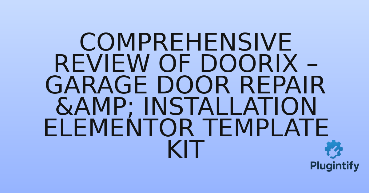 You are currently viewing Comprehensive Review of Doorix – Garage Door Repair & Installation Elementor Template Kit