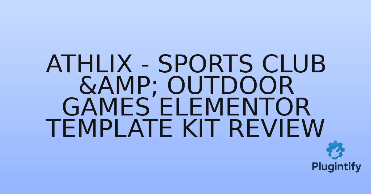 You are currently viewing Athlix – Sports Club & Outdoor Games Elementor Template Kit Review