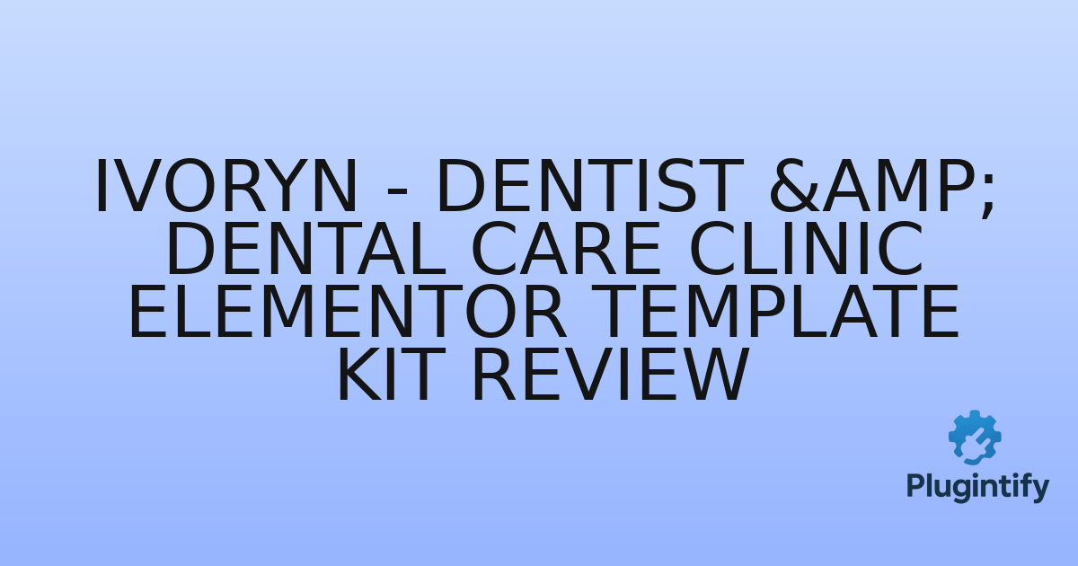 You are currently viewing Ivoryn – Dentist & Dental Care Clinic Elementor Template Kit Review