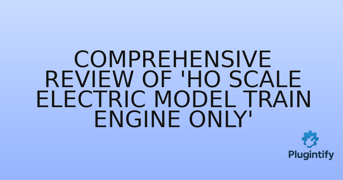 You are currently viewing Comprehensive Review of ‘Ho Scale Electric Model Train Engine Only’