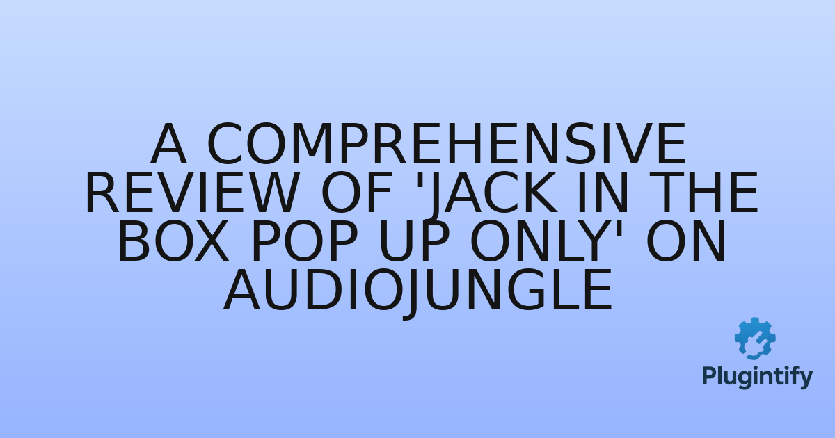 You are currently viewing A Comprehensive Review of ‘Jack In The Box Pop Up Only’ on AudioJungle