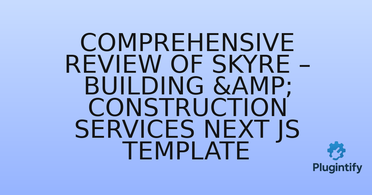 You are currently viewing Comprehensive Review of Skyre – Building & Construction Services Next js Template
