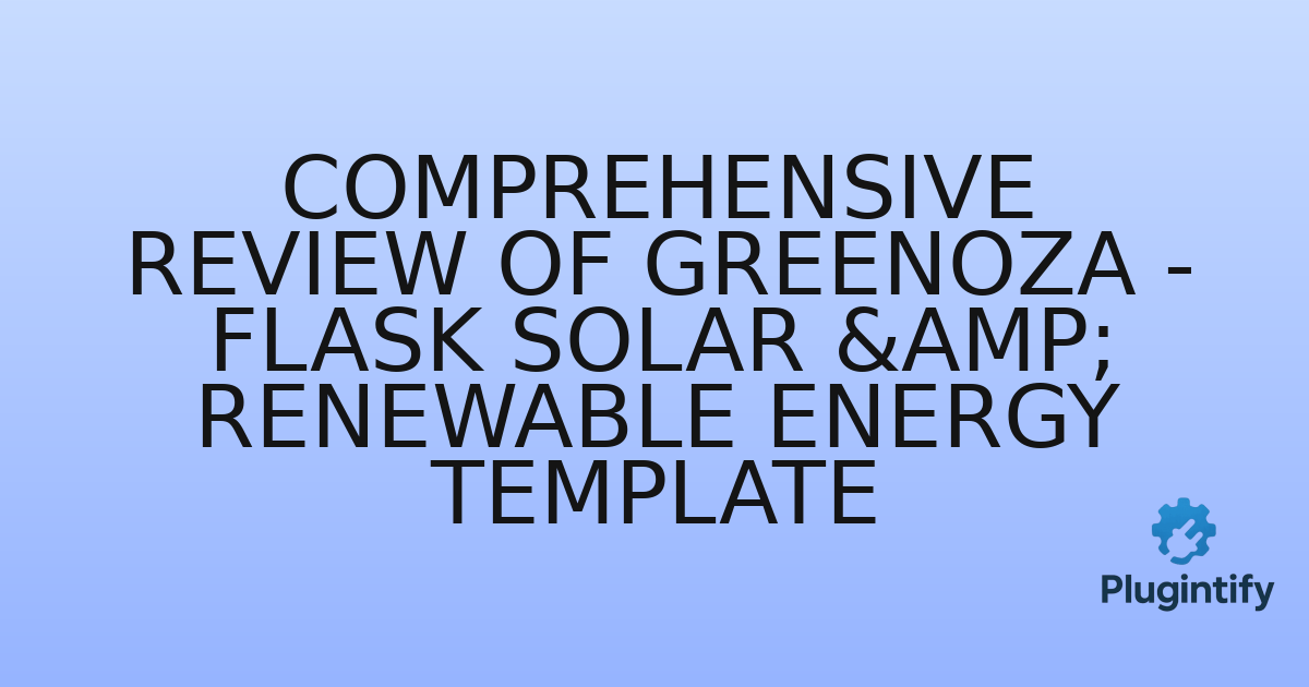 You are currently viewing Comprehensive Review of Greenoza – Flask Solar & Renewable Energy Template