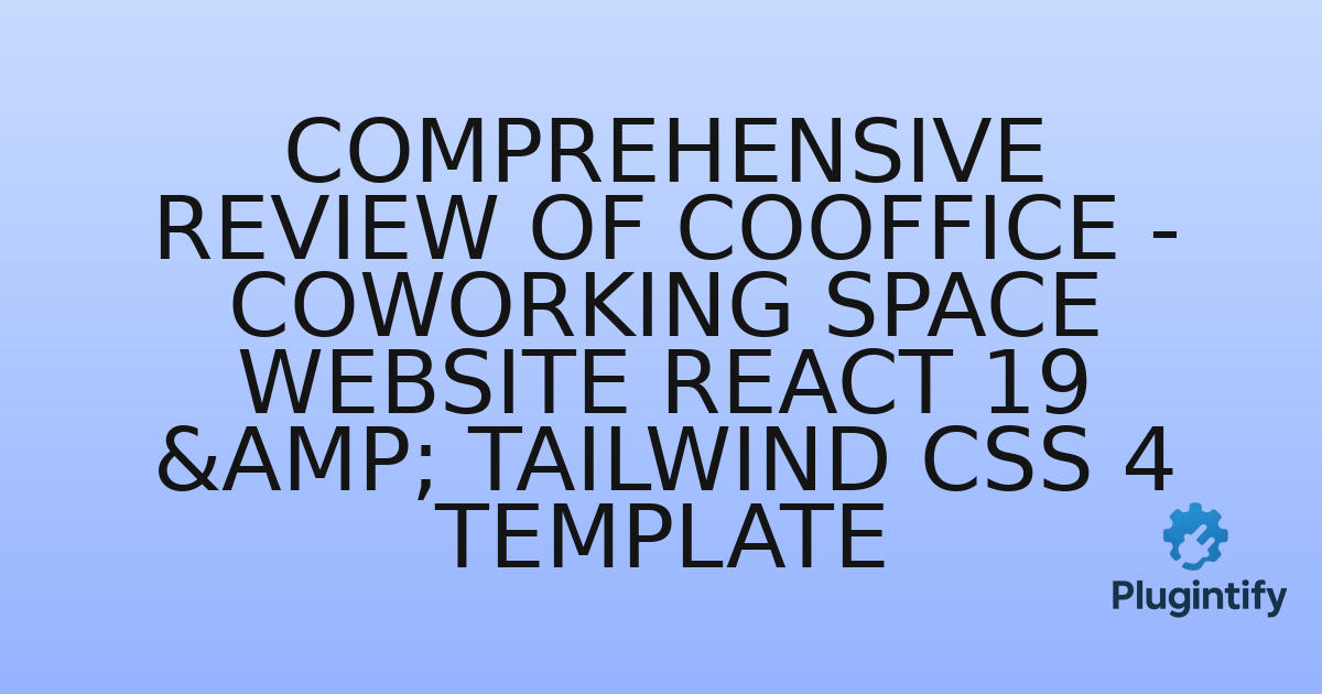 You are currently viewing Comprehensive Review of CoOffice – Coworking Space Website React 19 & Tailwind CSS 4 Template